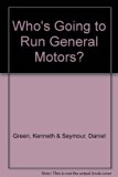 Who's Going to Run General Motors? N/A 9780131852570 Front Cover