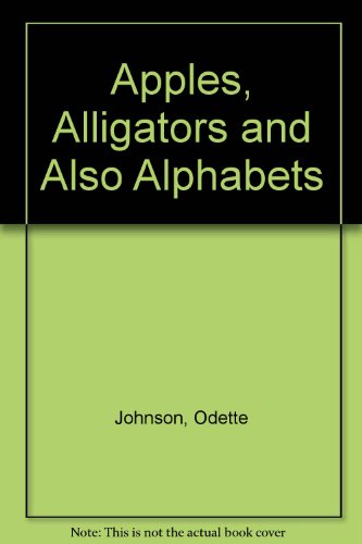 Apples, Alligators, and Also Alphabets   1990 9780195407570 Front Cover