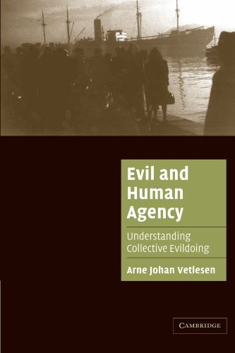 Evil and Human Agency Understanding Collective Evildoing  2005 9780521673570 Front Cover