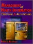 Management of Health Information Functions and Applications 1st 1997 9780827360570 Front Cover