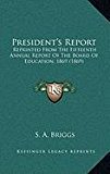 President's Report Reprinted from the Fifteenth Annual Report of the Board of Education, 1869 (1869) N/A 9781168888570 Front Cover