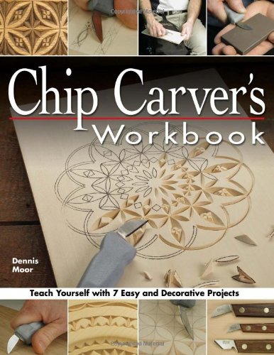 Chip Carver's Workbook Teach Yourself with 7 Easy and Decorative Projects  2005 9781565232570 Front Cover