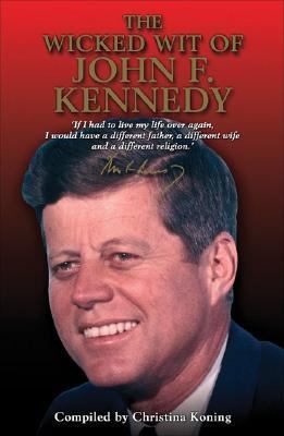 Wicked Wit of John F. Kennedy   2003 9781843170570 Front Cover