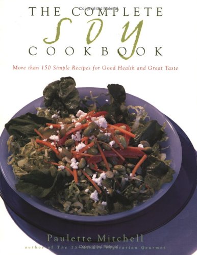Complete Soy Cookbook 180 Gourmet Recipes for Great Taste and Good Health  1998 9780028614571 Front Cover