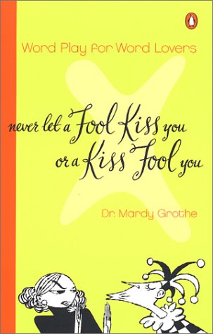 Never Let a Fool Kiss You or a Kiss Fool You Word Play for Word Lovers N/A 9780142000571 Front Cover