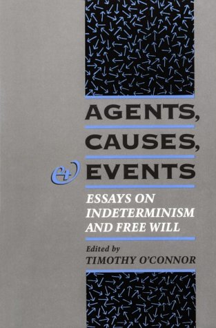 Agents, Causes, and Events Essays on Indeterminism and Free Will  1995 9780195091571 Front Cover