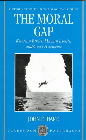 Moral Gap Kantian Ethics, Human Limits, and God's Assistance  1997 (Reprint) 9780198269571 Front Cover