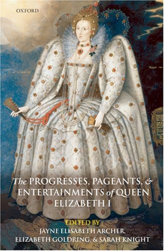 Progresses, Pageants, and Entertainments of Queen Elizabeth I   2007 9780199291571 Front Cover