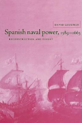 Spanish Naval Power, 1589-1665 Reconstruction and Defeat  2002 9780521522571 Front Cover