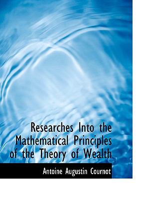 Researches into the Mathematical Principles of the Theory of Wealth:   2008 9780554700571 Front Cover