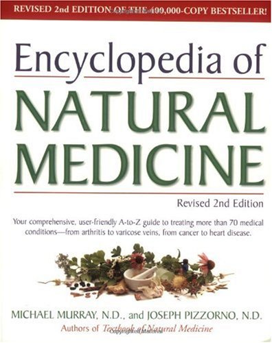 Encyclopedia of Natural Medicine Your Comprehensive, User-Friendly A-to-Z Guide to Treating More Than 70 Medical Conditions - From Arthritis to Varicose Veins, from Cancer to Heart Disease. 2nd 1998 (Revised) 9780761511571 Front Cover