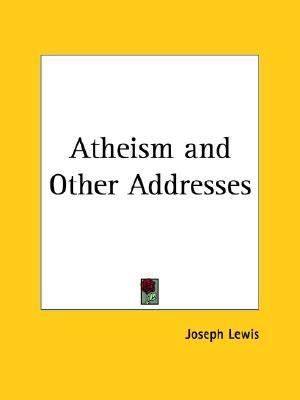 Atheism and Other Addresses   1930 (Reprint) 9780766107571 Front Cover