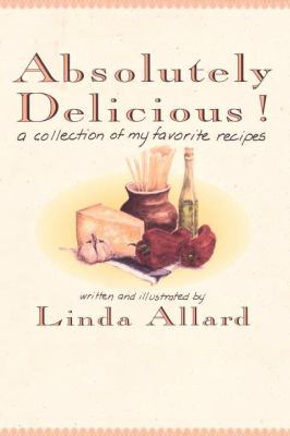 Absolutely Delicious! A Collection of My Favorite Recipes: a Cookbook N/A 9780812992571 Front Cover