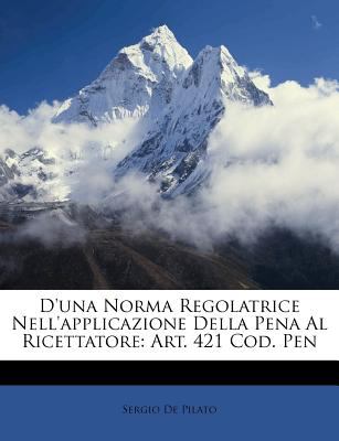 D'una Norma Regolatrice Nell'Applicazione Della Pena Al Ricettatore : Art. 421 Cod. Pen N/A 9781149620571 Front Cover