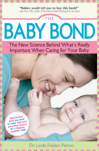 Baby Bond The New Science Behind What's Really Important When Caring for Your Baby  2009 9781402226571 Front Cover