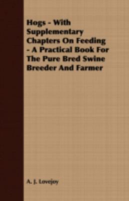 Hogs: With Supplementary Chapters on Feeding: a Practical Book for the Pure Bred Swine Breeder and Farmer  2007 9781408604571 Front Cover