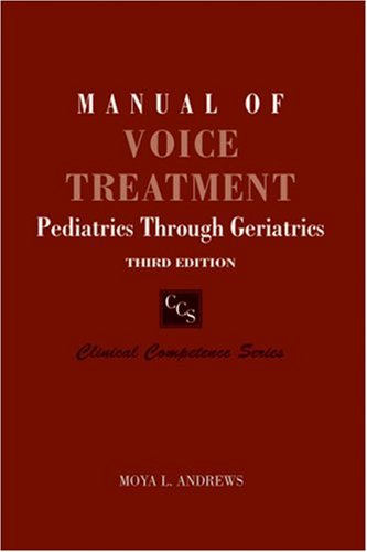 Manual of Voice Treatment Pediatrics Through Geriatrics 3rd 2006 (Revised) 9781418009571 Front Cover