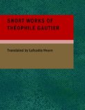 Short Works of Theophile Gautier  Large Type  9781437512571 Front Cover
