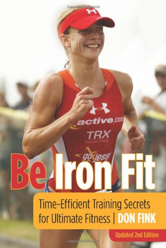 Be Iron Fit Time-Efficient Training Secrets for Ultimate Fitness 2nd 2010 9781599218571 Front Cover