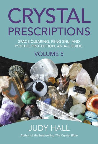 Crystal Prescriptions Space Clearing, Feng Shui and Psychic Protection. an a-Z Guide  2016 9781785354571 Front Cover