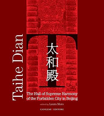 Taihe Dian The Hall of Supreme Harmony of the Forbidden City of Bejing N/A 9788849215571 Front Cover