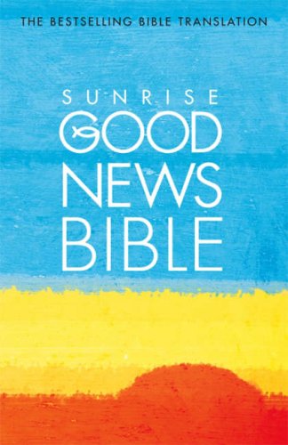 Good News Bible: Sunrise Edition (Good News Bible) N/A 9780007166572 Front Cover