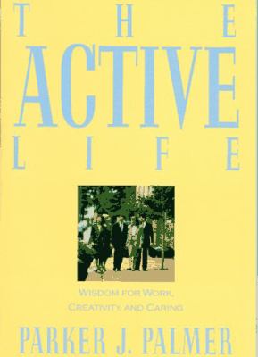 Active Life A Spirituality of Work, Creativity and Caring N/A 9780060664572 Front Cover