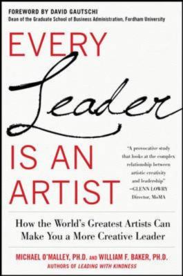 Every Leader Is an Artist: How the World's Greatest Artists Can Make You a More Creative Leader   2012 9780071778572 Front Cover