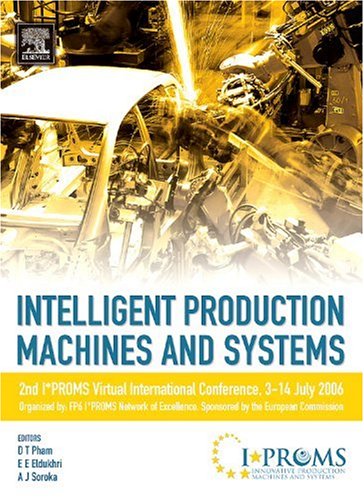 Intelligent Production Machines and Systems - 2nd I*PROMS Virtual International Conference 3-14 July 2006   2006 9780080451572 Front Cover