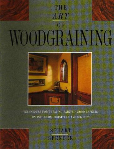 Art of Wood Graining Techniques for Creating Painted Wood Effects on Interiors, Furniture and Objects  1993 9780316905572 Front Cover