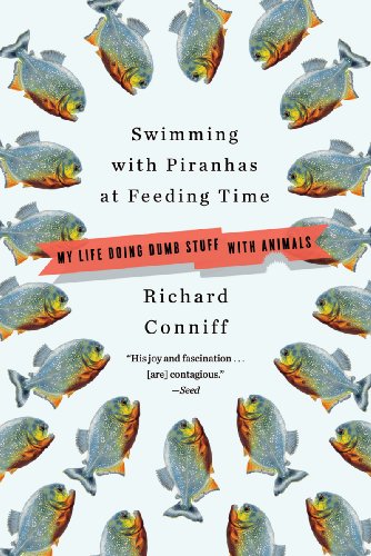 Swimming with Piranhas at Feeding Time My Life Doing Dumb Stuff with Animals  2010 9780393304572 Front Cover