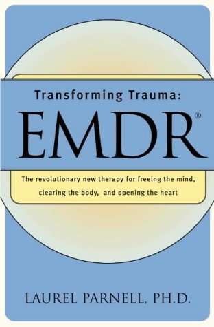 Transforming Trauma: EMDR The Revolutionary New Therapy for Freeing the Mind, Clearing the Body, and Opening the Heart  1998 9780393317572 Front Cover