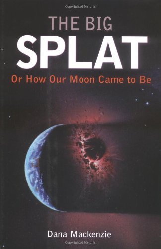 Big Splat, or How Our Moon Came to Be   2003 9780471150572 Front Cover