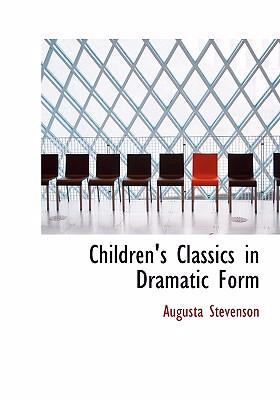 Children's Classics in Dramatic Form:   2008 9780554831572 Front Cover