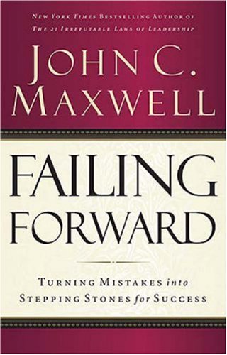 Failing Forward Turning Mistakes into Stepping Stones for Success  2007 9780785288572 Front Cover