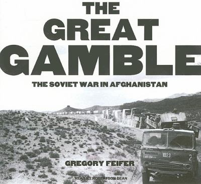 The Great Gamble: The Soviet War in Afghanistan, Library Edition  2009 9781400140572 Front Cover