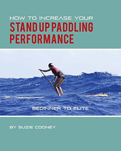 How to Increase Your Stand up Paddling Performance  N/A 9781495175572 Front Cover