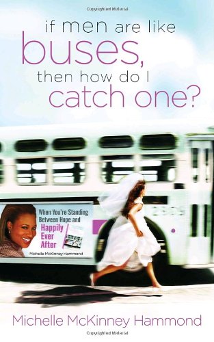If Men Are Like Buses, Then How Do I Catch One? When You're Standing Between Hope and Happily Ever After  2000 9781590524572 Front Cover
