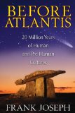 Before Atlantis 20 Million Years of Human and Pre-Human Cultures  2013 9781591431572 Front Cover