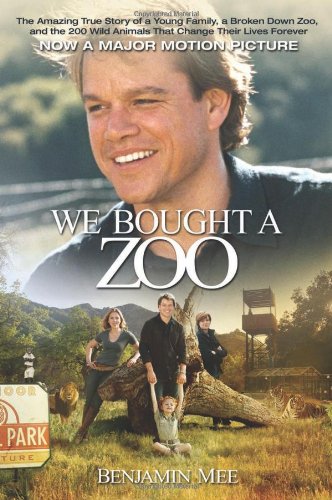 We Bought a Zoo The Amazing True Story of a Young Family, a Broken down Zoo, and the 200 Wild Animals That Changed Their Lives Forever Movie Tie-In  9781602861572 Front Cover