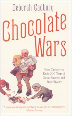 Chocolate Wars From Cadbury to Kraft: 200 Years of Sweet Success and Bitter Rivalry  2011 9780007325573 Front Cover