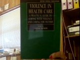 Violence in Health Care A Practical Guide to Coping with Violence and Caring for Victims  1994 9780192621573 Front Cover