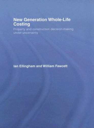 New Generation Whole-Life Costing Property and Construction Decision-Making under Uncertainty  2007 9780415346573 Front Cover