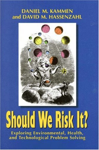 Should We Risk It? Exploring Environmental, Health, and Technological Problem Solving  1999 9780691074573 Front Cover