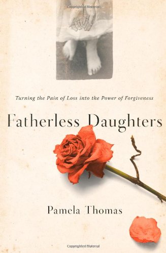 Fatherless Daughters Turning the Pain of Loss into the Power of Forgiveness  2009 9780743205573 Front Cover