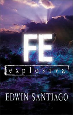 Fe Explosiva Su Fe Puesta en Accion  2005 9780829745573 Front Cover