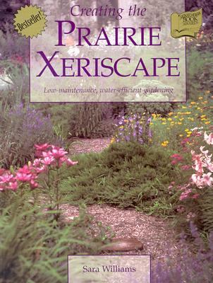 Creating the Prairie Xeriscape Low Maintenance, Water-Efficient Gardening Revised  9780888803573 Front Cover