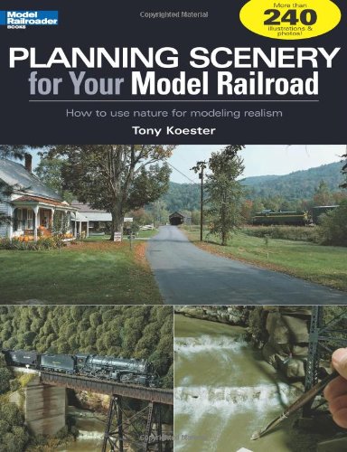 Planning Scenery for Your Model Railroad How to Use Nature for Modeling Realism  2008 9780890246573 Front Cover
