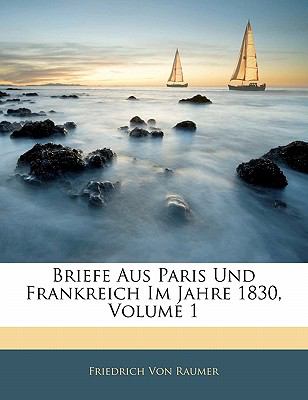 Briefe Aus Paris und Frankreich Im Jahre 1830  N/A 9781142287573 Front Cover