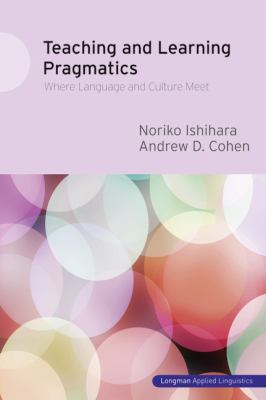 Teaching and Learning Pragmatics Where Language and Culture Meet  2010 9781408204573 Front Cover